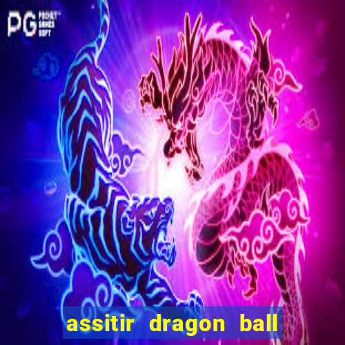 assitir dragon ball z dublado